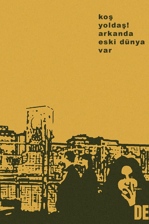 Koş Yoldaş! Arkanda Eski Dünya Var